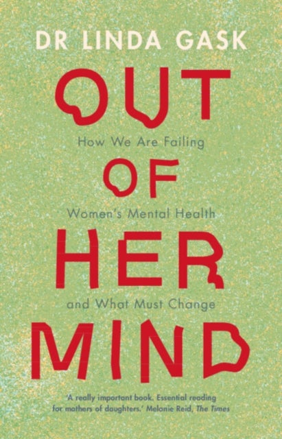 Out of Her Mind - How We Are Failing Women's Mental Health and What Must Change