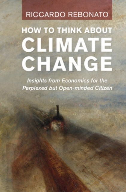 How To Think About Climate Change - Insights from Economics for the Perplexed but Open-minded Citizen