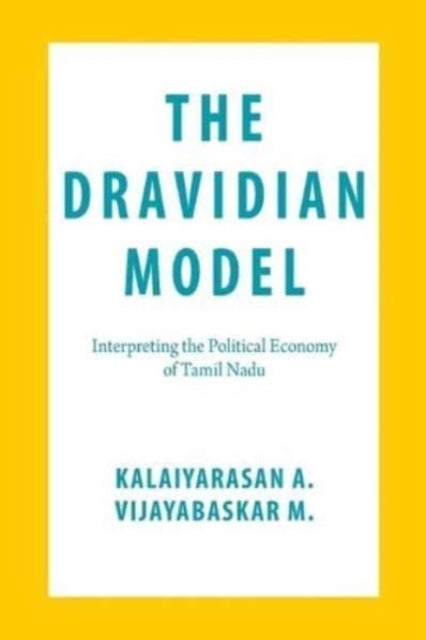 The Dravidian Model - Interpreting the Political Economy of Tamil Nadu