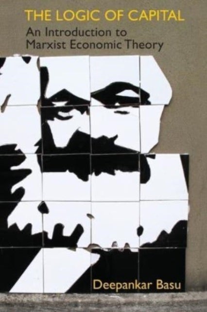 The Logic of Capital - An Introduction to Marxist Economic Theory