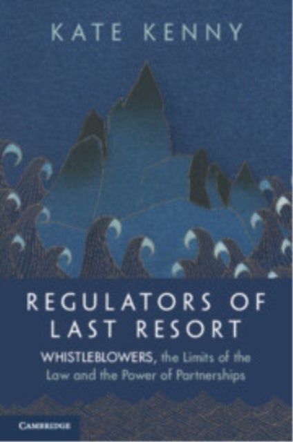 Regulators of Last Resort - Whistleblowers, the Limits of the Law and the Power of Partnerships
