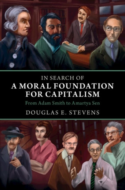 In Search of a Moral Foundation for Capitalism - From Adam Smith to Amartya Sen