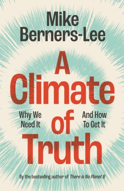 A Climate of Truth - Why We Need It and How To Get It