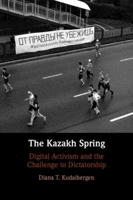 The Kazakh Spring - Digital Activism and the Challenge to Dictatorship