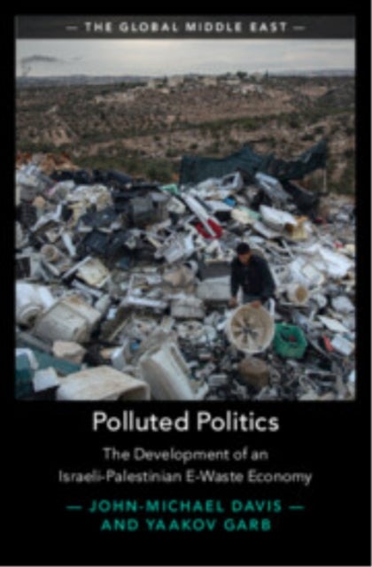 Polluted Politics - The Development of an Israeli-Palestinian E-Waste Economy