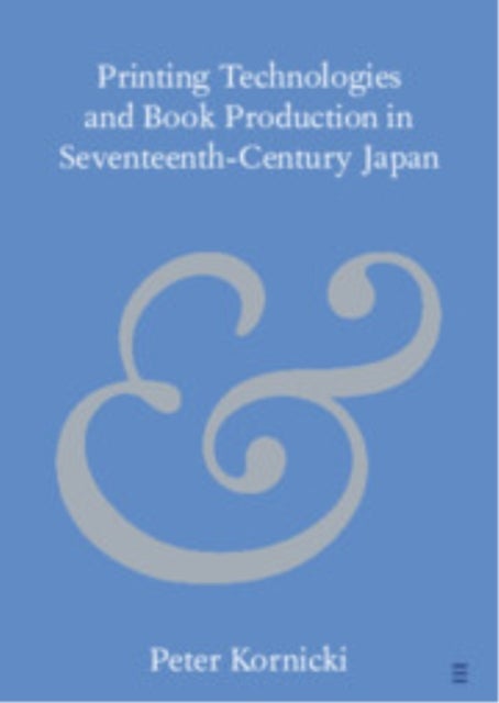 Printing Technologies and Book Production in Seventeenth-Century Japan