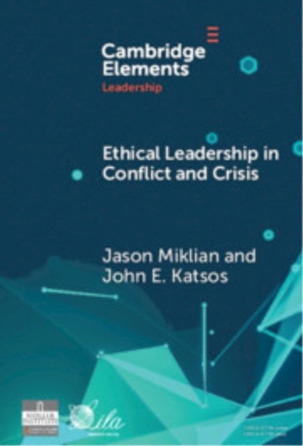 Ethical Leadership in Conflict and Crisis - Evidence from Leaders on How to Make More Peaceful, Sustainable, and Profitable Communities
