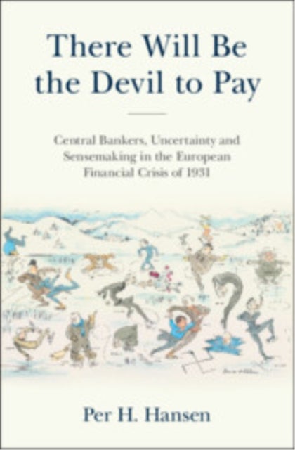 There Will Be the Devil to Pay - Central Bankers, Uncertainty and Sensemaking in the European Financial Crisis of 1931