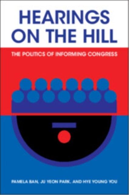 Hearings on the Hill - The Politics of Informing Congress