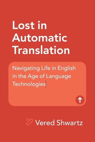 Lost in Automatic Translation - Navigating Life in English in the Age of Language Technologies
