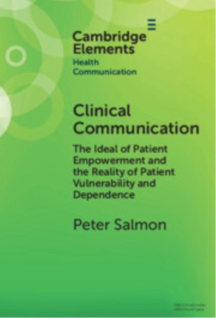 Clinical Communication - The Ideal of Patient Empowerment and the Reality of Patient Vulnerability and Dependence