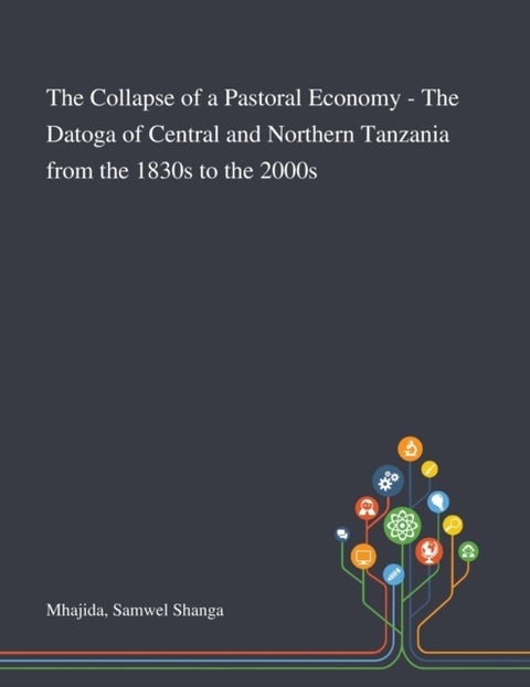 The Collapse of a Pastoral Economy - The Datoga of Central and Northern Tanzania From the 1830s to t