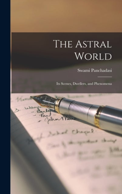 The Astral World - Its Scenes, Dwellers, and Phenomena
