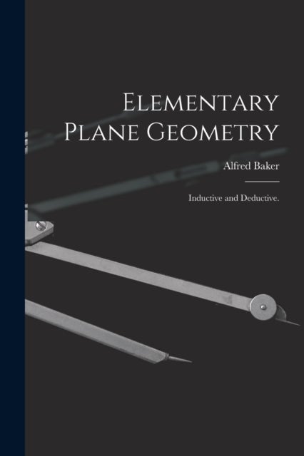 Elementary Plane Geometry - Inductive and Deductive.