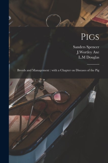 Pigs - Breeds and Management: With a Chapter on Diseases of the Pig