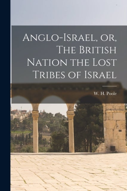 Bilde av Anglo-israel, Or, The British Nation The Lost Tribes Of Israel [microform]