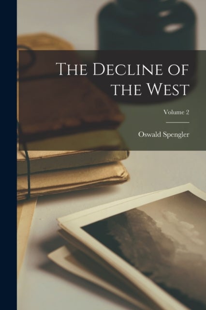 The Decline of the West; Volume 2
