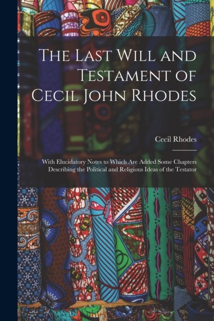 Bilde av The Last Will And Testament Of Cecil John Rhodes Av Cecil Rhodes