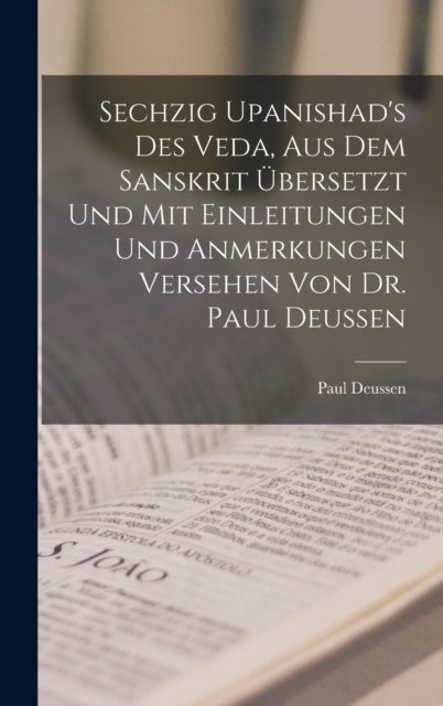 Sechzig Upanishad's des Veda, aus dem Sanskrit ubersetzt und mit Einleitungen und Anmerkungen Verseh