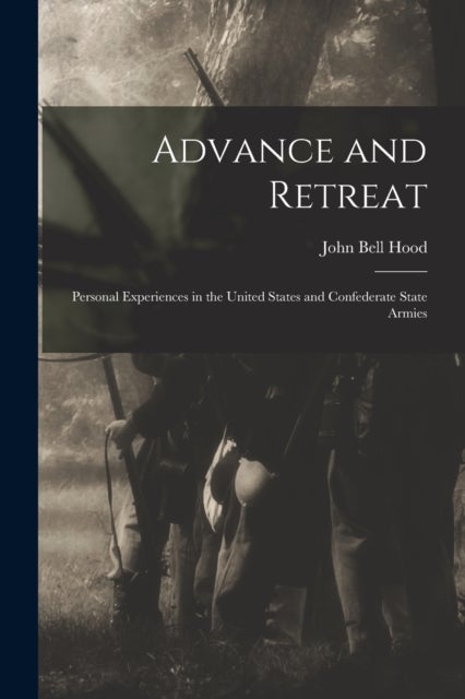 Advance and Retreat - Personal Experiences in the United States and Confederate State Armies