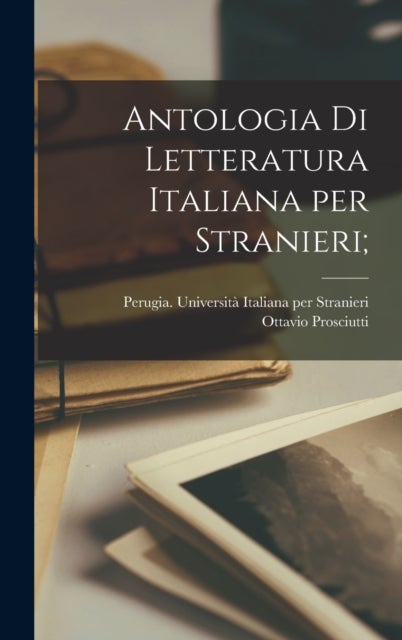 Bilde av Antologia Di Letteratura Italiana Per Stranieri; Av Perugia Universita Italiana Stranieri, Ottavio Prosciutti