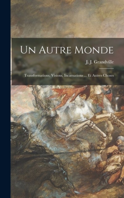 Un autre monde - Transformations, visions, incarnations ... et autres choses