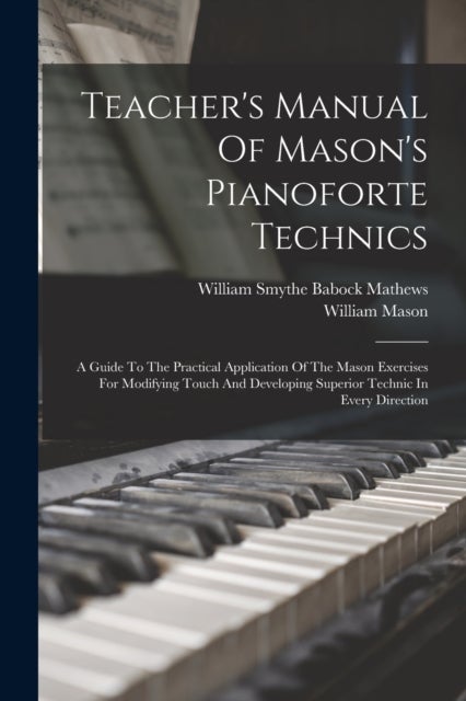 Bilde av Teacher&#039;s Manual Of Mason&#039;s Pianoforte Technics Av William Mason