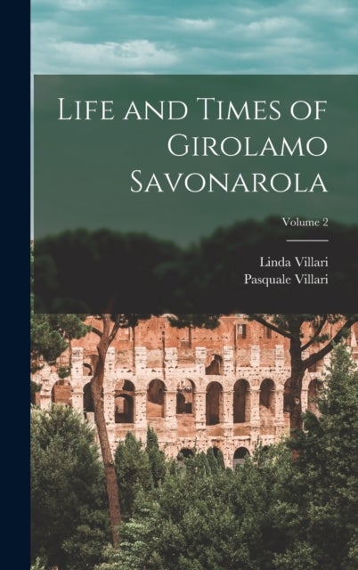 Bilde av Life And Times Of Girolamo Savonarola; Volume 2 Av Pasquale Villari, Linda Villari