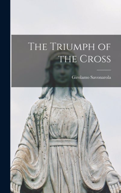 Bilde av The Triumph Of The Cross Av Girolamo Savonarola