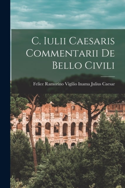 Bilde av C. Iulii Caesaris Commentarii De Bello Civili Av Vigilio Inama Felice Ramorino Caesar