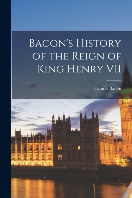 Bilde av Bacon&#039;s History Of The Reign Of King Henry Vii Av Bacon Francis
