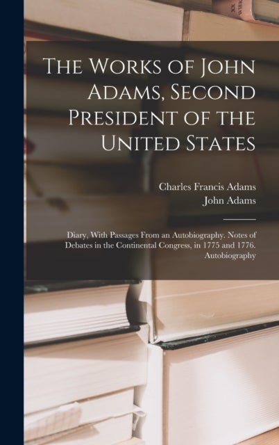Bilde av The Works Of John Adams, Second President Of The United States Av Charles Francis Adams, John Adams