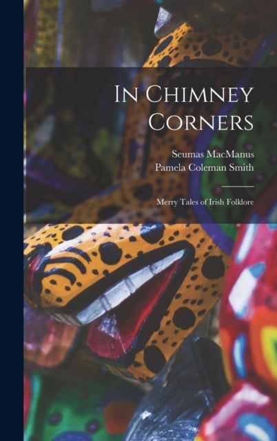 In Chimney Corners - Merry Tales of Irish Folklore