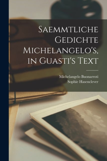 Bilde av Saemmtliche Gedichte Michelangelo&#039;s, In Guasti&#039;s Text Av Michelangelo Buonarroti, Sophie Hasenclever
