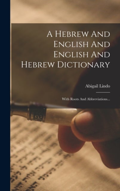A Hebrew And English And English And Hebrew Dictionary - With Roots And Abbreviations...