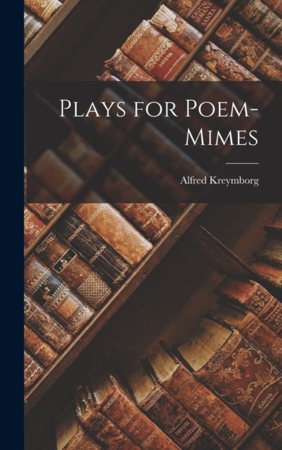 Bilde av Plays For Poem-mimes Av Alfred Kreymborg
