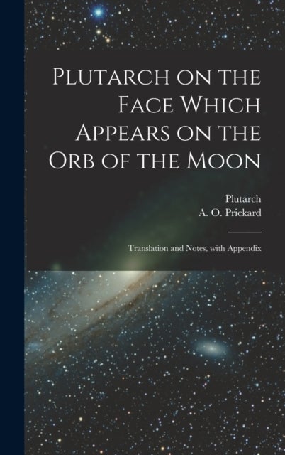 Plutarch on the face which appears on the orb of the Moon - Translation and notes, with appendix