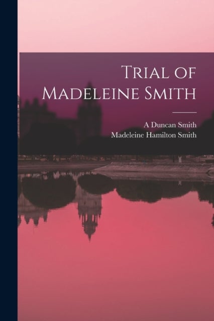 Bilde av Trial Of Madeleine Smith Av Madeleine Hamilton Smith, A Duncan Smith