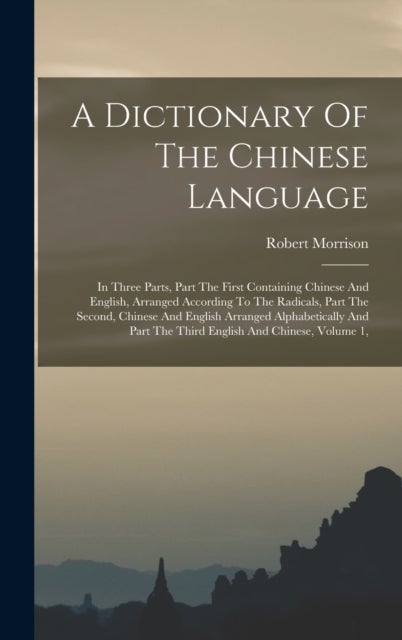 Bilde av A Dictionary Of The Chinese Language Av Morrison Robert Morrison
