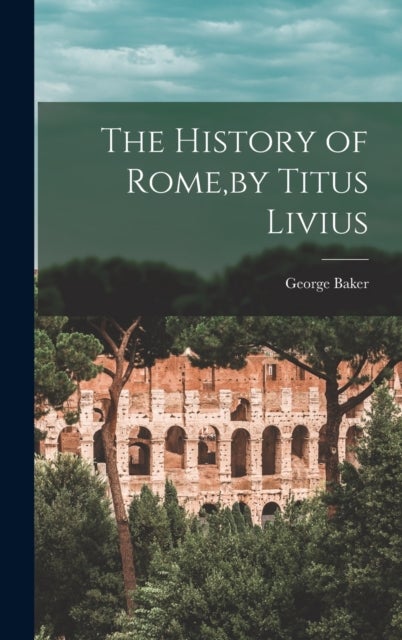 Bilde av The History Of Rome, By Titus Livius Av George Baker