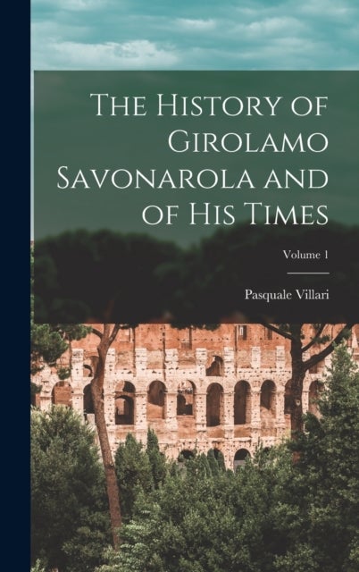 Bilde av The History Of Girolamo Savonarola And Of His Times; Volume 1 Av Pasquale Villari