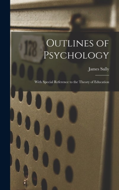 Outlines of Psychology - With Special Reference to the Theory of Education