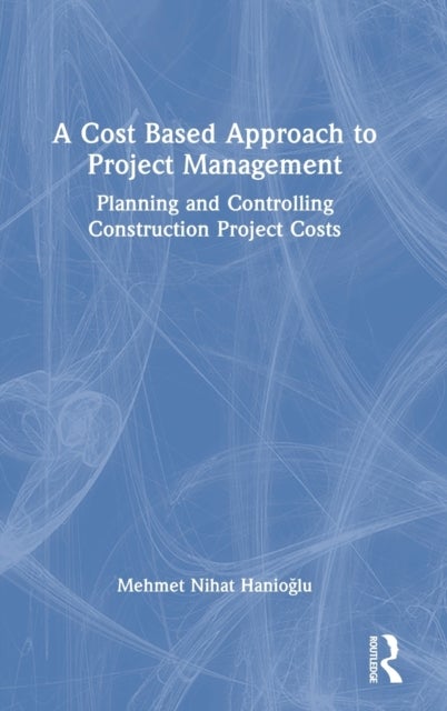 Bilde av A Cost Based Approach To Project Management Av Mehmet Nihat Hanioglu