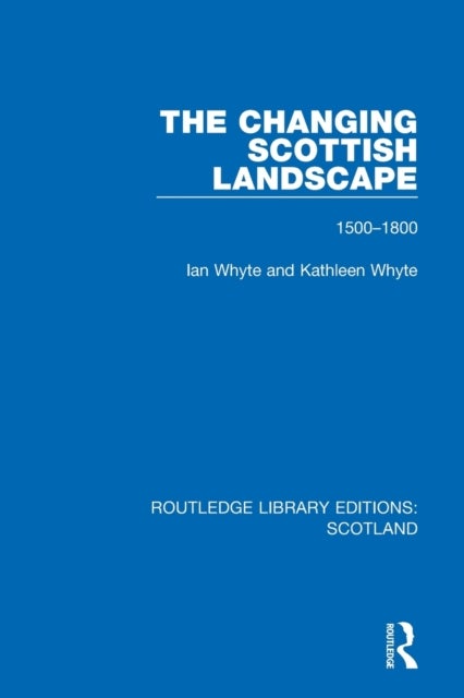 Bilde av The Changing Scottish Landscape Av Ian Whyte, Kathleen Whyte