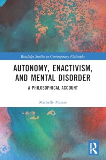 Autonomy, Enactivism, and Mental Disorder - A Philosophical Account