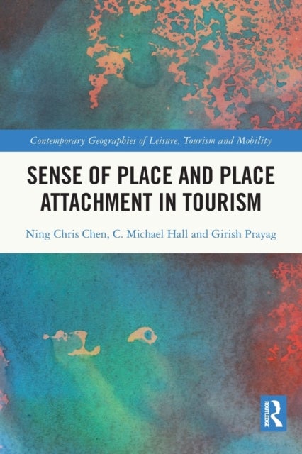 Bilde av Sense Of Place And Place Attachment In Tourism Av Ning Chris Chen, C. Michael (university Of Canterbury New Zealand) Hall, Girish Prayag