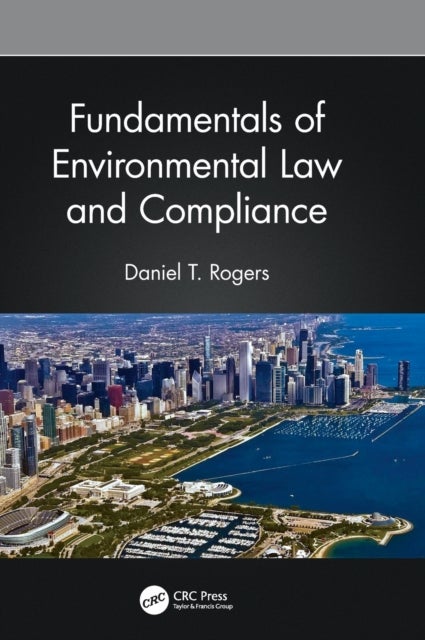 Bilde av Fundamentals Of Environmental Law And Compliance Av Daniel T. (amsted Industries Chicago Illinois Usa) Rogers