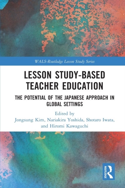Lesson Study-based Teacher Education - The Potential of the Japanese Approach in Global Settings