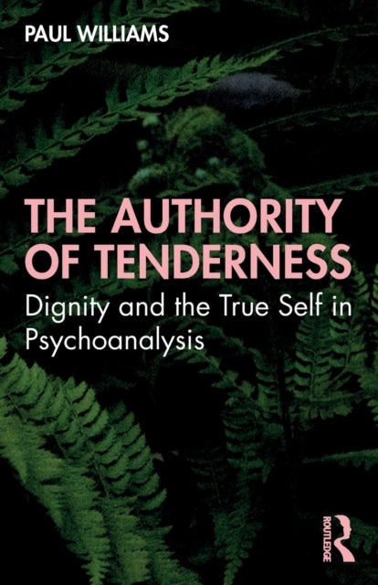 Bilde av The Authority Of Tenderness Av Paul (british Psychoanalytical Society Uk) Williams