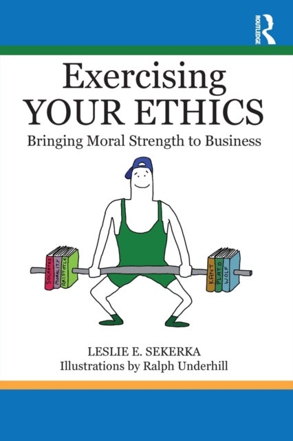 Exercising Your Ethics - Bringing Moral Strength to Business